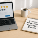 CTAs That Actually Work in Product Reviews